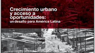 No Relatório de Economia e Desenvolvimento 2017, a difícil conciliação entre crescimento urbano  e acesso a oportunidades na América Latina