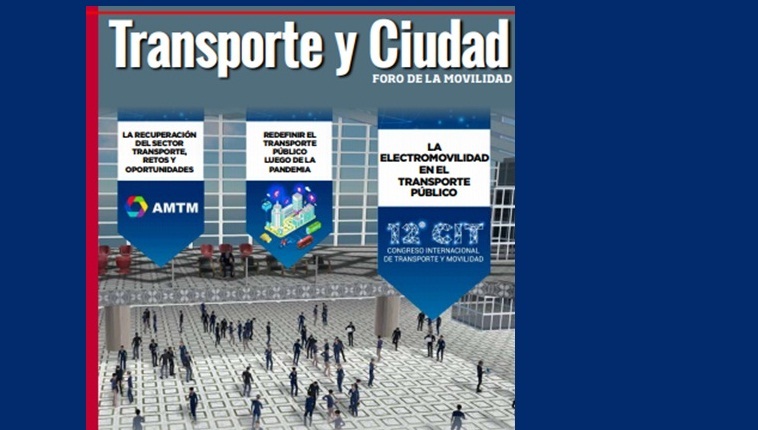 Edición de julio de 2021 de la revista ‘Transporte y Ciudad – Foro de la Movilidad’, de la Asociación Mexicana de Transporte y Movilidad (AMTM), con un resumen del ‘12º Congreso Internacional de Transporte y Movilidad’
