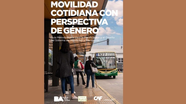 Guía metodológica para la planificación y diseño del sistema de movilidad y transporte con perspectiva de género incluye estudio de caso de la Ciudad Autónoma de Buenos Aires, Argentina
