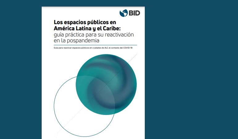 Um guia publicado pelo Banco Interamericano de Desenvolvimento (BID) procura apoiar as autoridades locais da América Latina e do Caribe na reativação segura dos espaços públicos após a pandemia.